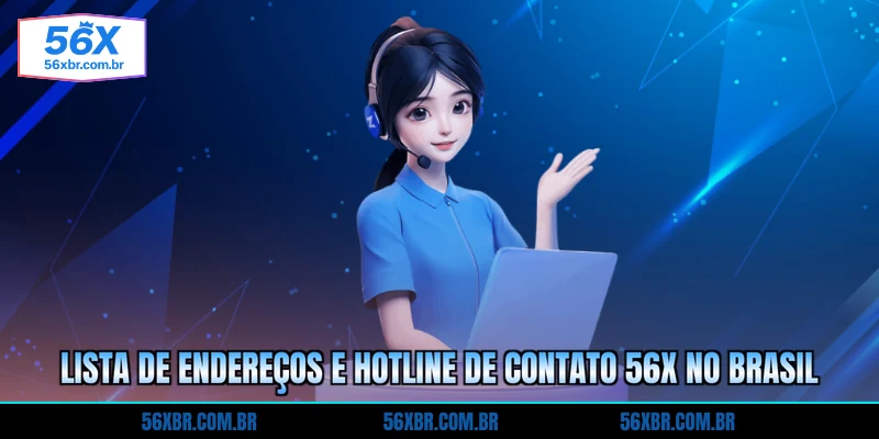 lista-de-enderecos-e-hotline-de-contato-56x-no-brasil